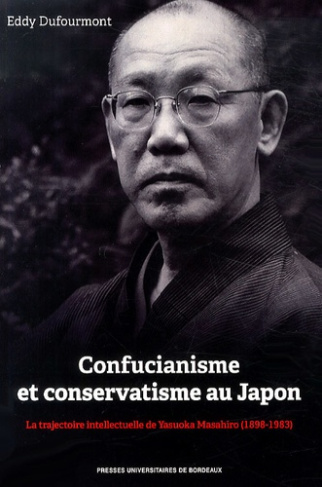 Confucianisme et conservatisme au Japon. La trajectoire intellectuelle de Yasuoka Masahiro (1898-198