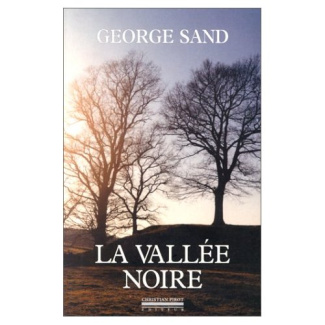 La vallée noire suivi de Sur les pas de George Sand, un carnet de voyage