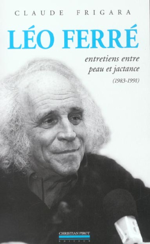 Léo Ferré. Entretiens entre peau et jactance (1983-1991) suivi de Psaume 152