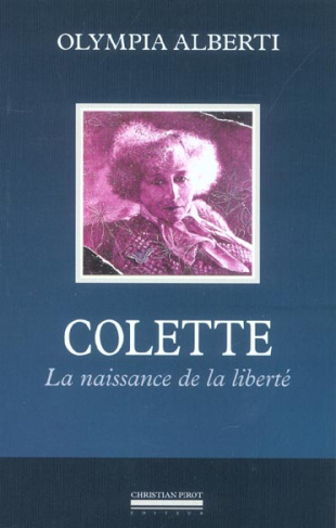 Colette. La naissance de la liberté