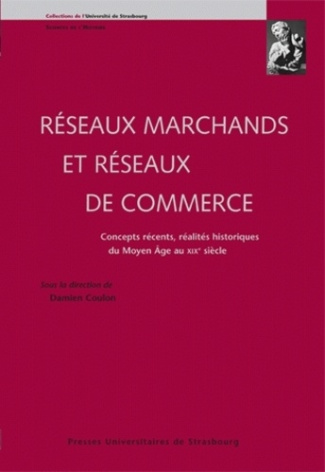 Réseaux marchands et réseaux de commerce. Concepts récents, réalités historiques du Moyen Age au XIX