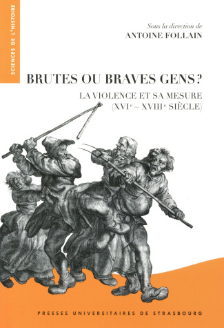 Brutes ou braves gens ? La violence et sa mesure (XVIe-XVIIIe siècle)