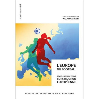 L'Europe du football. Socio-histoire d'une construction européenne
