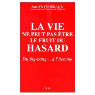 LA VIE NE PEUT PAS ETRE LE FRUIT DU HASARD - DU BIG-BANG... A L'HOMME