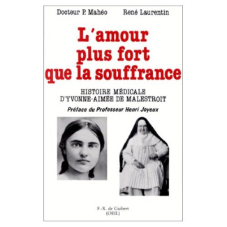 L'amour plus fort que la souffrance. Histoire médicale d'Yvonne-Aimée de Malestroit