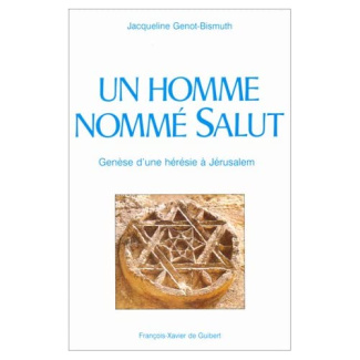 UN HOMME NOMME SALUT. Genèse d'une "hérésie" à Jérusalem, 2ème édition 1995