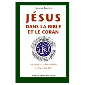 Jésus dans la Bible et le Coran Tome 1 : Le Messie, le Verbe de Dieu