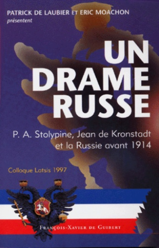 UN DRAME RUSSE. P.A. Stolypine, Jean de Kronstadt et la Russie avant 1914, Colloque Latsis 1997