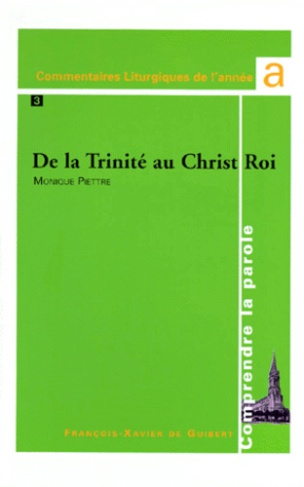 COMMENTAIRES LITURGIQUES DE L'ANNEE A. Le prophète, l'apôtre, le Seigneur, De la Trinité au Christ R