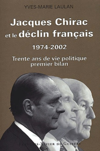 Jacques Chirac et le déclin français 1974-2002. Trente ans de vie politique, premier bilan