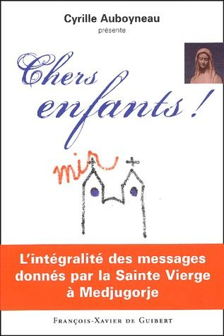 Chers enfants ! L'intégralité des messages donnés par la Sainte Vierge à Medjugorje