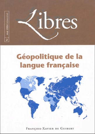 LIBRES, N 2 MAI 2004 - GEOPOLITIQUE DE LA LANGUE FRANCAISE
