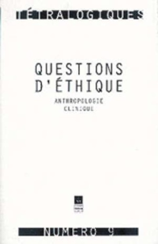 Tétralogiques N° 9 : Questions d'éthique. Anthropologie clinique