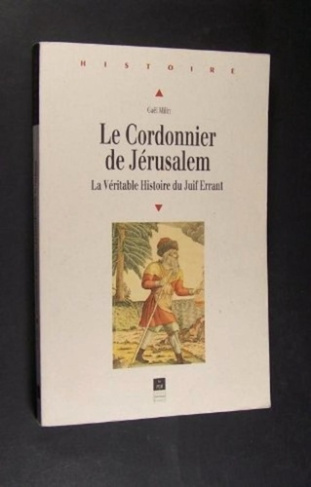 Le cordonnier de Jérusalem. La véritable histoire du Juif errant
