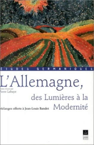 L'Allemagne, des Lumières à la modernité. Mélanges offerts à Jean-Louis Bandet