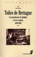 TOILES DE BRETAGNE. La manufacture de Quintin, Uzel et Loudéac 1670-1830