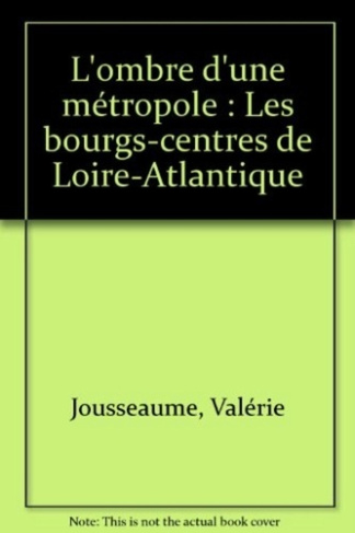 L'ombre d'une métropole. Les bourgs-centres de Loire-Atlantique