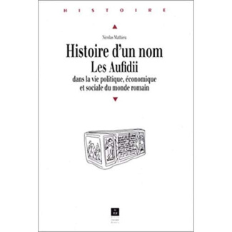 HISTOIRE D'UN NOM. Les Aufidii dans la vie politique, économique et sociale du monde romain