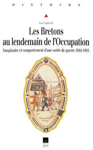 LES BRETONS AU LENDEMAIN DE L'OCCUPATION. Imaginaire et comportement d'une sortie de guerre 1944-194