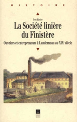La société linière du Finistère. Ouvriers et entrepreneurs à  Landerneau au XIXe siècle