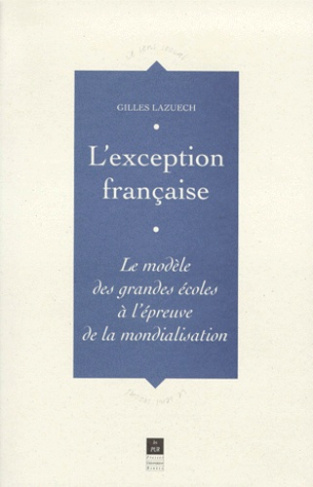 L'EXCEPTION FRANCAISE. Le modèle des grandes écoles à l'épreuve de la mondialisation