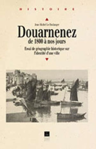 Douarnenez de 1800 à nos jours. Essai de géographie historique sur l'identité d'une ville