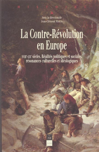 La Contre-Révolution en Europe XVIIIème-XIXème siècles. Réalités politiques et sociales, résonances