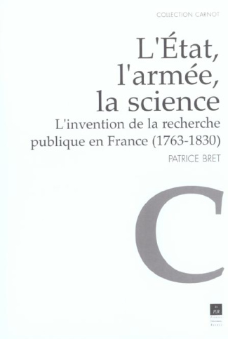 L'Etat, l'armée, la science. L'invention de la recherche publique en France (1763-1830)