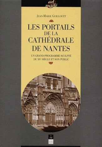 Les portails de la cathédrale de Nantes. Un grand programme sculpté du XVe siècle et son public