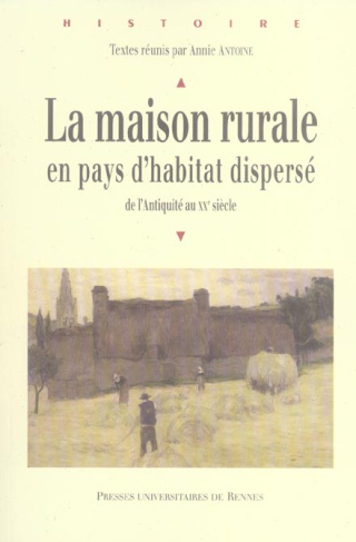La maison rurale en pays d'habitat dispersé. De l'Antiquité au XXe siècle
