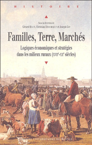 Familles, Terre, Marchés. Logiques économiques et stratégies dans les milieux ruraux (XVIIe-XXe sièc