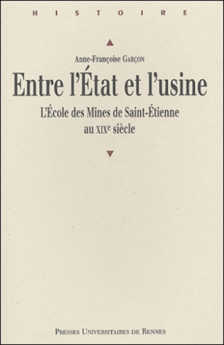 Entre l'Etat et l'usine. L'école des Mines de Saint-Etienne au XIXe siècle