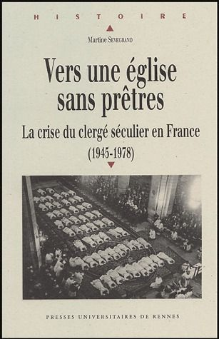 Vers une Eglise sans prêtres. La crise du clergé séculier en France (1945-1978)