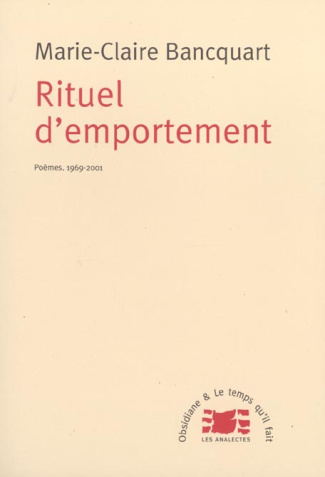 Rituel d'emportement. Poèmes, 1969-2001