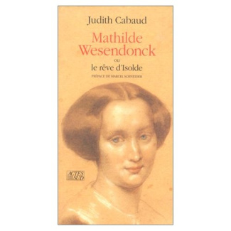 MATHILDE WESENDONCK OU LE REVE D'ISOLDE