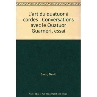 L'art du quatuor à cordes. Conversations avec le Quatuor Guarneri, essai