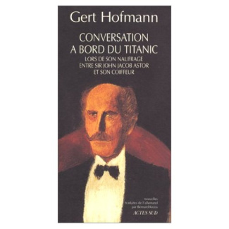 Conversation à bord du Titanic. Lors de son naufrage entre sir John Jacob Astor et son coiffeur, et