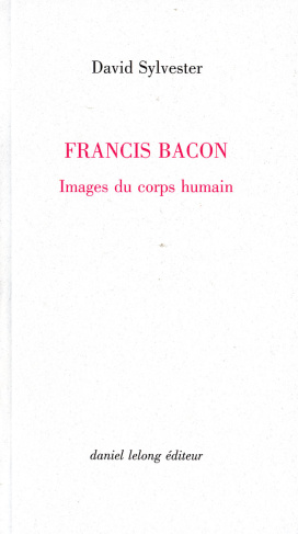 Francis Bacon. Images du corps humain