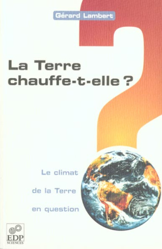 TERRE CHAUFFE-T-ELLE ? LE CLIMAT DE LA TERRE EN QUESTION.