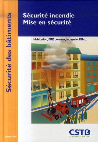Sécurité incendie, Mise en sécurité. Habitation, ERP, bureux, industrie, IGH... 3e édition