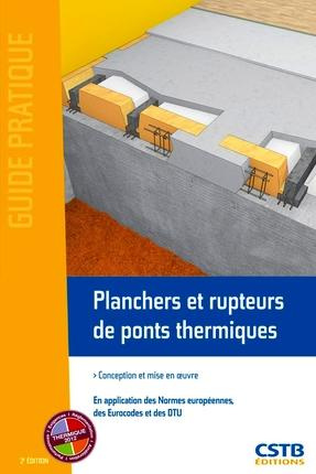 Planchers et rupteurs de ponts thermiques. Conception et mise en oeuvre, en application des Normes e