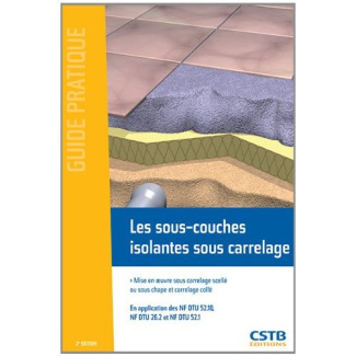 Les sous-couches isolantes sous carrelage. Mise en oeuvre sous carrelage scellé ou sous chape et car