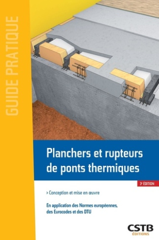 Planchers et rupteurs de ponts thermiques. Conception et mise en oeuvre, en application des Normes e