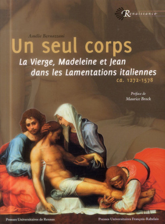 Un seul corps. La Vierge, Madeleine et Jean dans les Lamentations italiennes (ca. 1272-1578)