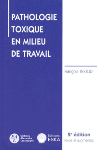 PATHOLOGIE TOXIQUE EN MILIEU DE TRAVAIL. 2e édition revue et augmentée