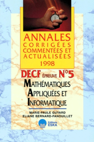 Annales corrigées commentées et actualisées, DECF Tome 5 : Mathématiques appliquées et informatique