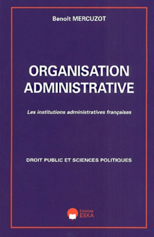 Organisation administrative. Les institutions administratives françaises