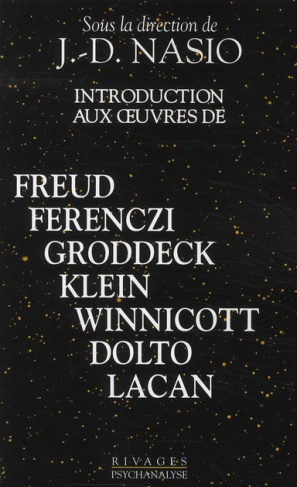 Introduction aux oeuvres de Freud, Ferenczi, Groddeck, Klein, Winnicott, Dolto, Lacan