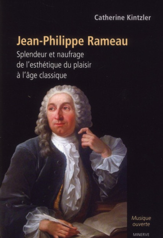 Jean-Philippe Rameau. Splendeur et naufrage de l'esthétique du plaisir à l'âge classique, 3e édition