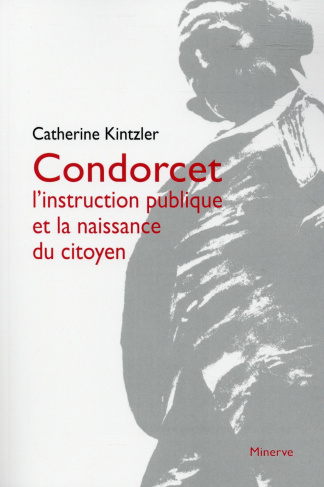 Condorcet. L'instruction publique et la naissance du citoyen, 3e édition revue et corrigée